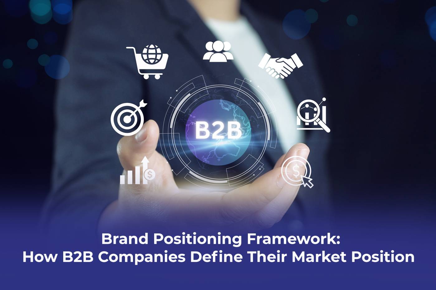 Brand Positioning Framework used by B2B companies explained by Proton Effect